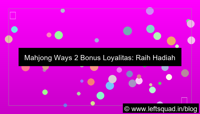 mahjong ways 2 bonus loyalitas