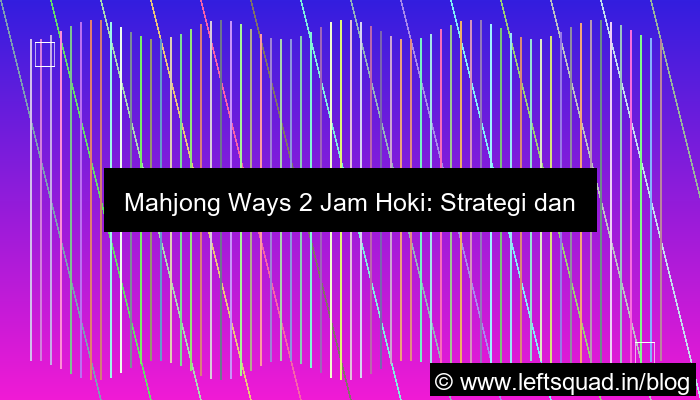 mahjong ways 2 jam hoki