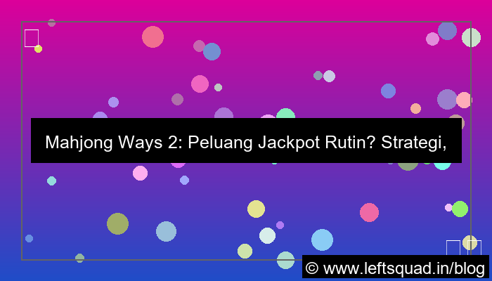 gambar mahjong ways 2 peluang jackpot rutin