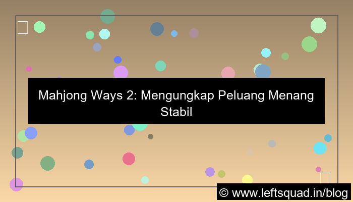 mahjong ways 2 peluang menang stabil
