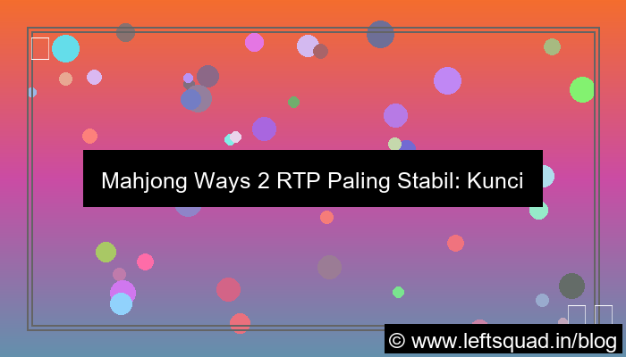mahjong ways 2 rtp paling stabil
