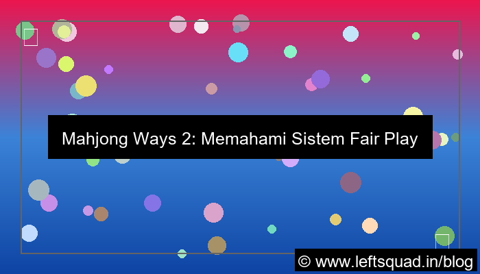 mahjong ways 2 sistem fair play