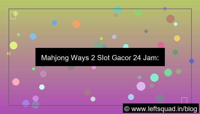 mahjong ways 2 slot gacor 24 jam