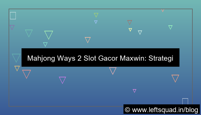 mahjong ways 2 slot gacor maxwin