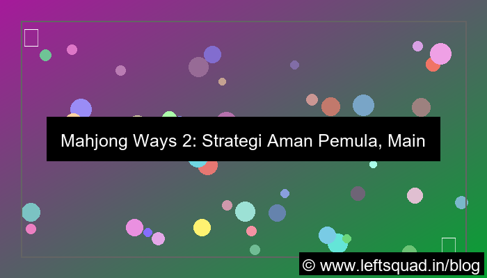 mahjong ways 2 strategi aman pemula