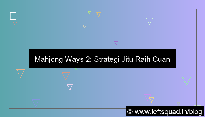 desain mahjong ways 2 strategi cuan harian
