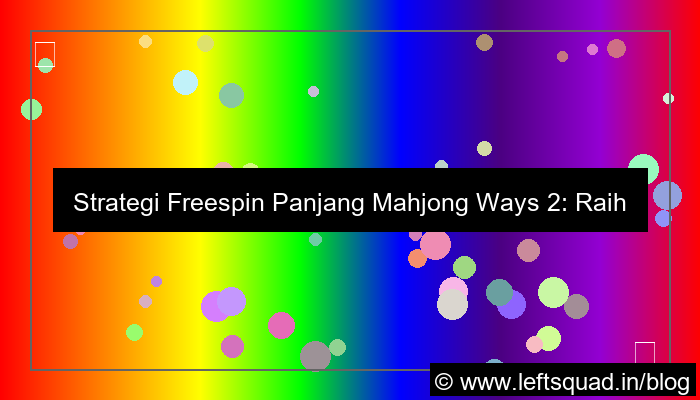 mahjong ways 2 strategi freespin panjang