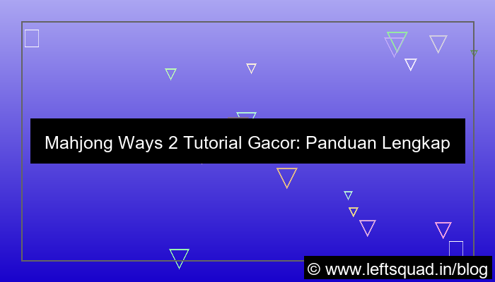 mahjong ways 2 tutorial gacor