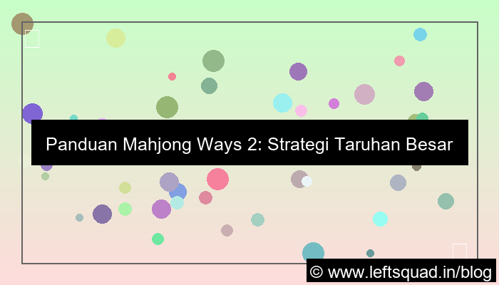 mahjong ways 2 tutorial taruhan besar