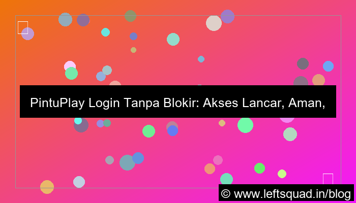 desain pintuplay login tanpa blokir