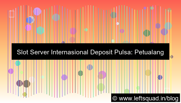 slot server internasional deposit pulsa