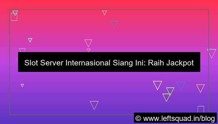 desain slot server internasional siang ini