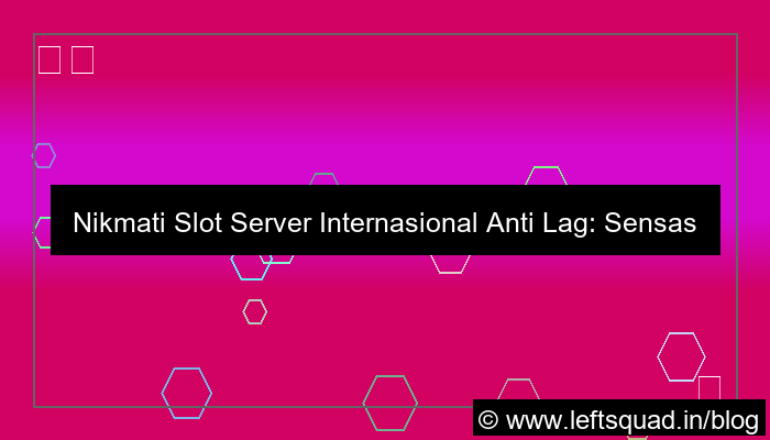 slot server internasional tanpa lag parah