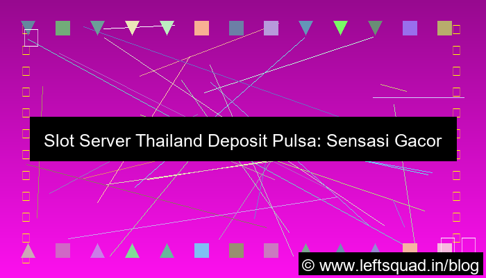 slot server thailand deposit pulsa