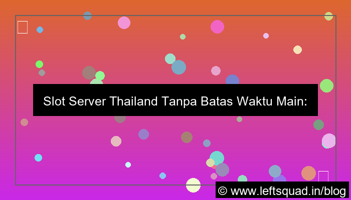 slot server thailand tanpa batas waktu main